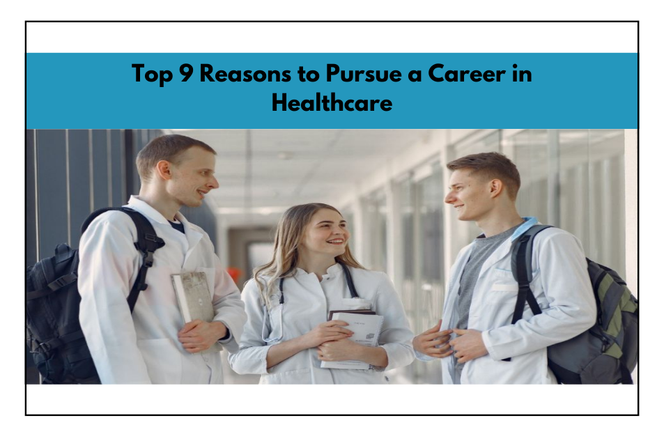 Top 9 Reasons to Pursue a Career in Healthcare