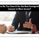 How Do You Search for the Best Immigration Lawyer in New Jersey?